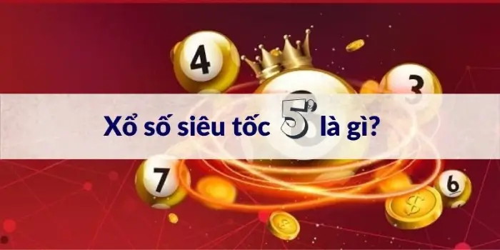 Xổ số siêu tốc 5 phút là gì?