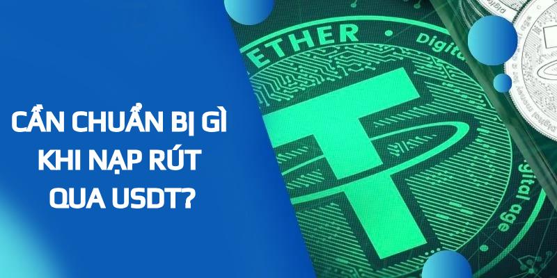 Chuẩn bị gì khi nạp và rút qua USDT